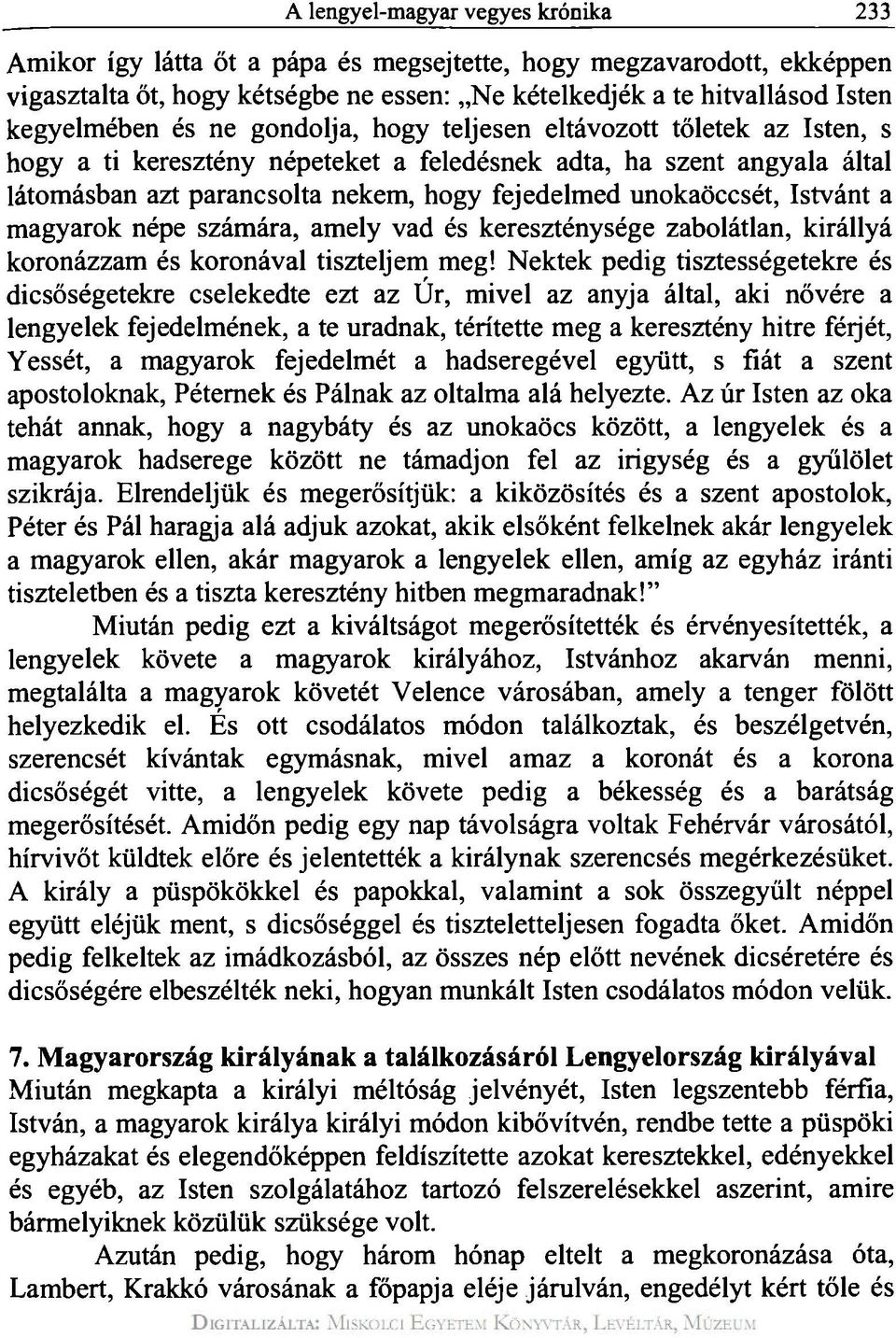 Istvánt a magyarok népe számára, amely vad és kereszténysége zabolátlan, királlyá koronázzam és koronával tiszteljem meg!