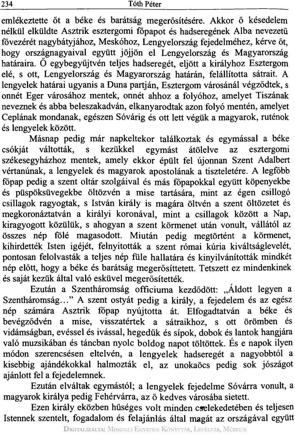 jöjjön el Lengyelország és Magyarország határaira. Ö egybegyűjtvén teljes hadseregét, eljött a királyhoz Esztergom elé, s ott, Lengyelország és Magyarország határán, felállította sátrait.