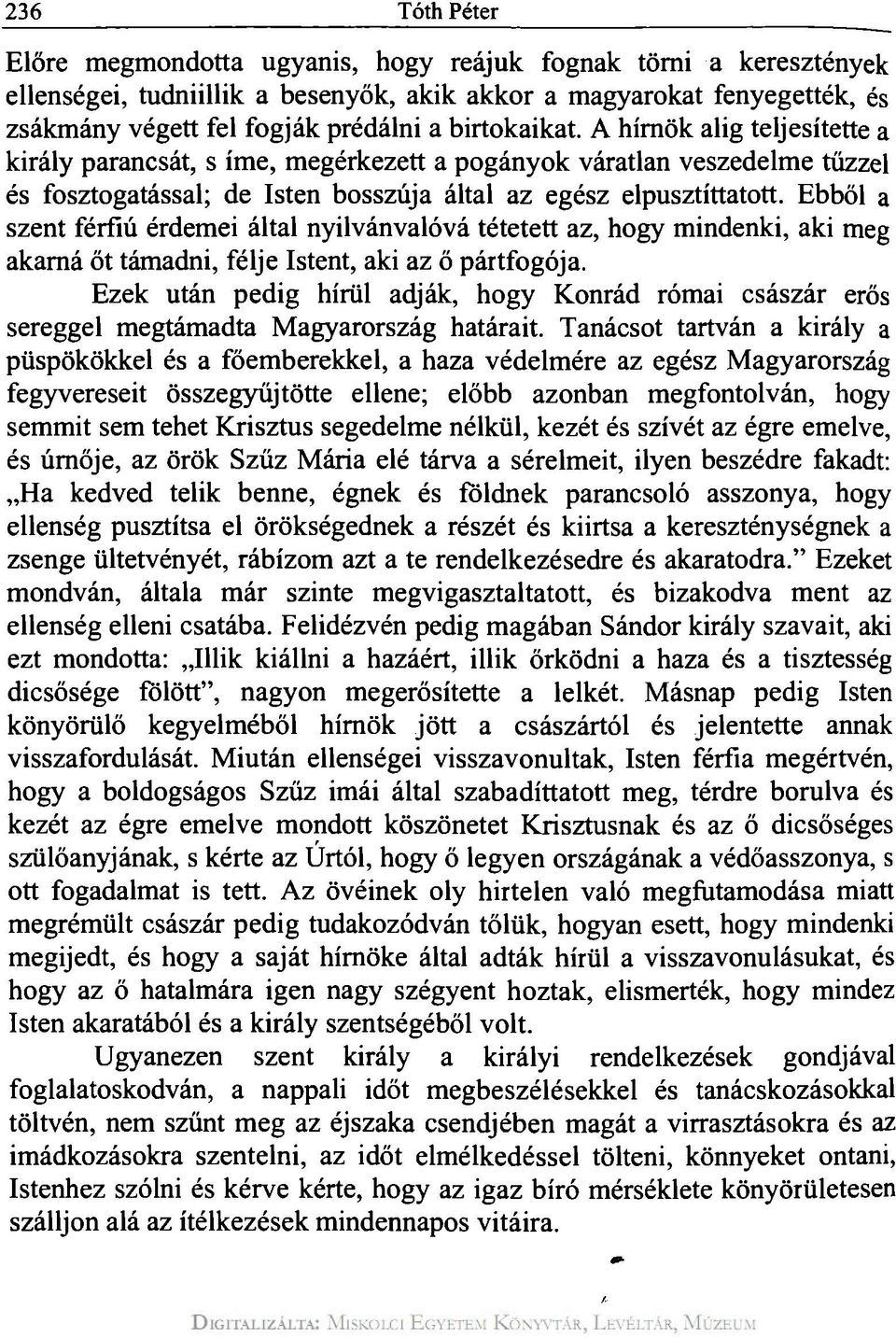 Ebből a szent férfiú érdemei által nyilvánvalóvá tétetett az, hogy mindenki, aki meg akarná őt támadni, félje Istent, aki az ő pártfogója.