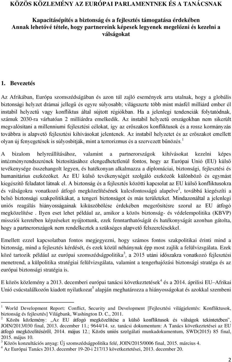 Bevezetés Az Afrikában, Európa szomszédságában és azon túl zajló események arra utalnak, hogy a globális biztonsági helyzet drámai jellegű és egyre súlyosabb; világszerte több mint másfél milliárd