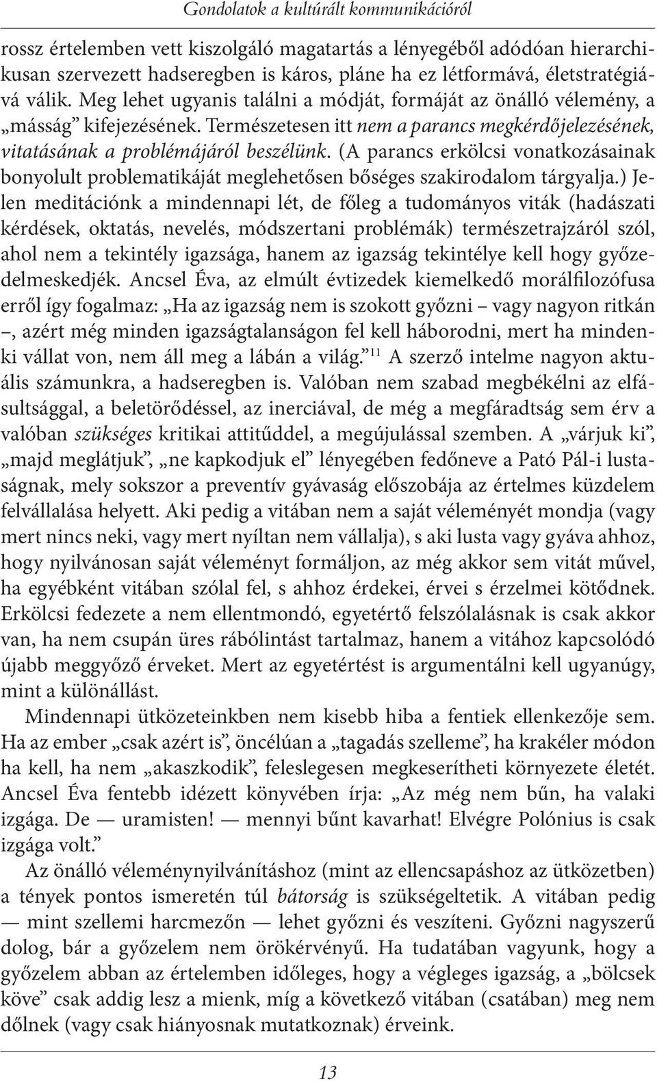 (A parancs erkölcsi vonatkozásainak bonyolult problematikáját meglehetősen bőséges szakirodalom tárgyalja.