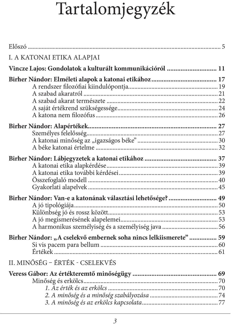 .. 27 Személyes felelősség... 27 A katonai minőség az igazságos béke... 30 A béke katonai értelme... 32 Birher Nándor: Lábjegyzetek a katonai etikához... 37 A katonai etika alapkérdése.