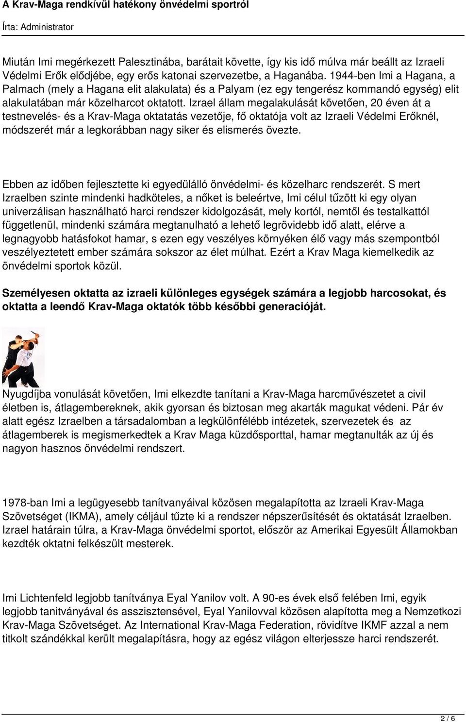 Izrael állam megalakulását követően, 20 éven át a testnevelés- és a Krav-Maga oktatatás vezetője, fő oktatója volt az Izraeli Védelmi Erőknél, módszerét már a legkorábban nagy siker és elismerés