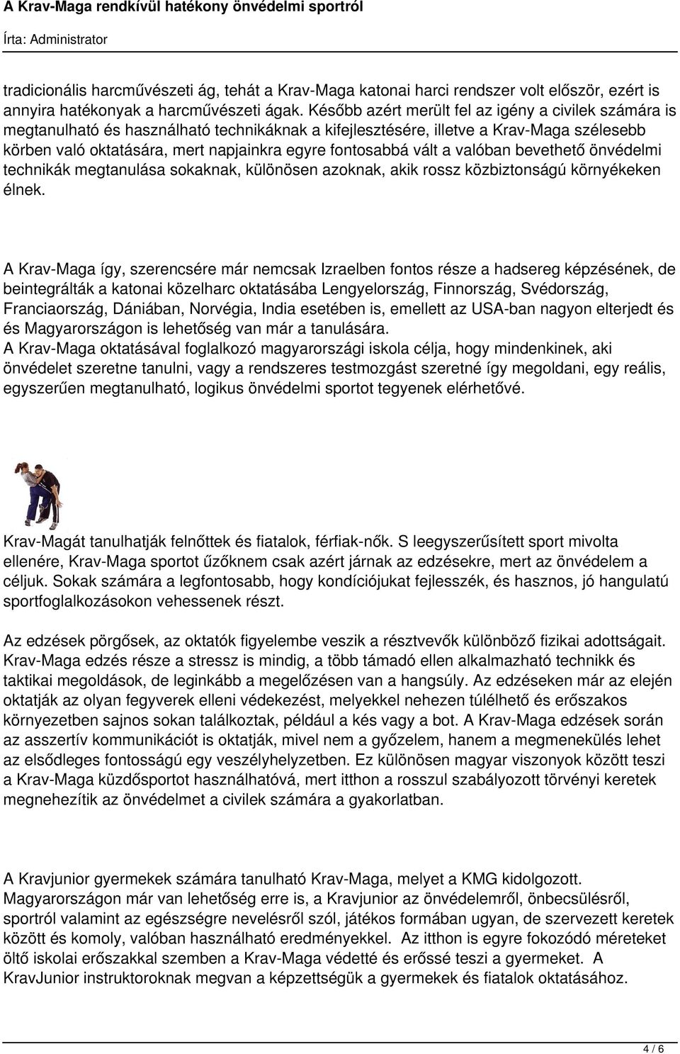 fontosabbá vált a valóban bevethető önvédelmi technikák megtanulása sokaknak, különösen azoknak, akik rossz közbiztonságú környékeken élnek.