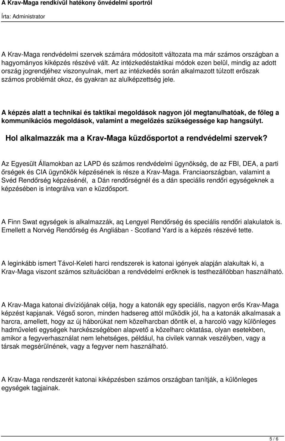 A képzés alatt a technikai és taktikai megoldások nagyon jól megtanulhatóak, de főleg a kommunikációs megoldások, valamint a megelőzés szükségessége kap hangsúlyt.