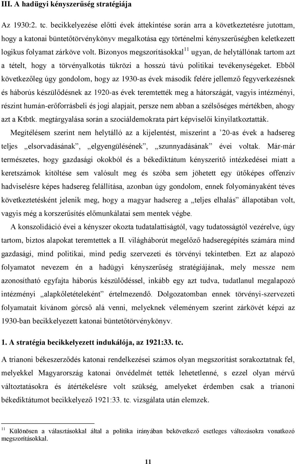 Bizonyos megszorításokkal 11 ugyan, de helytállónak tartom azt a tételt, hogy a törvényalkotás tükrözi a hosszú távú politikai tevékenységeket.