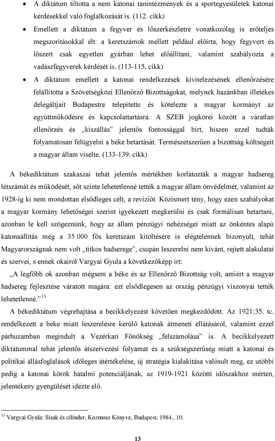 előállítani, valamint szabályozta a vadászfegyverek kérdését is. (113-115.