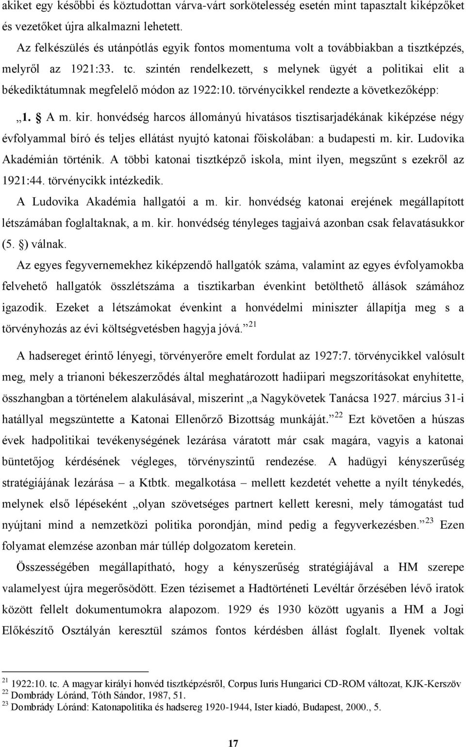 szintén rendelkezett, s melynek ügyét a politikai elit a békediktátumnak megfelelő módon az 1922:10. törvénycikkel rendezte a következőképp: 1. A m. kir.