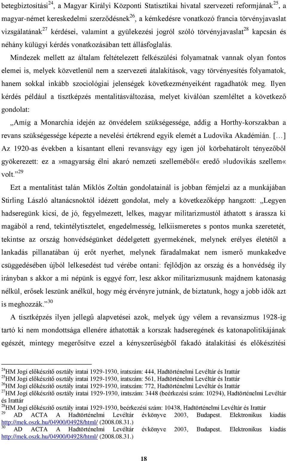 Mindezek mellett az általam feltételezett felkészülési folyamatnak vannak olyan fontos elemei is, melyek közvetlenül nem a szervezeti átalakítások, vagy törvényesítés folyamatok, hanem sokkal inkább