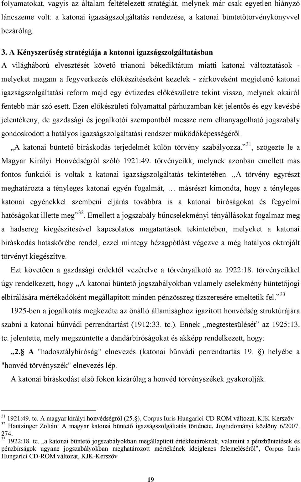 kezelek - zárköveként megjelenő katonai igazságszolgáltatási reform majd egy évtizedes előkészületre tekint vissza, melynek okairól fentebb már szó esett.