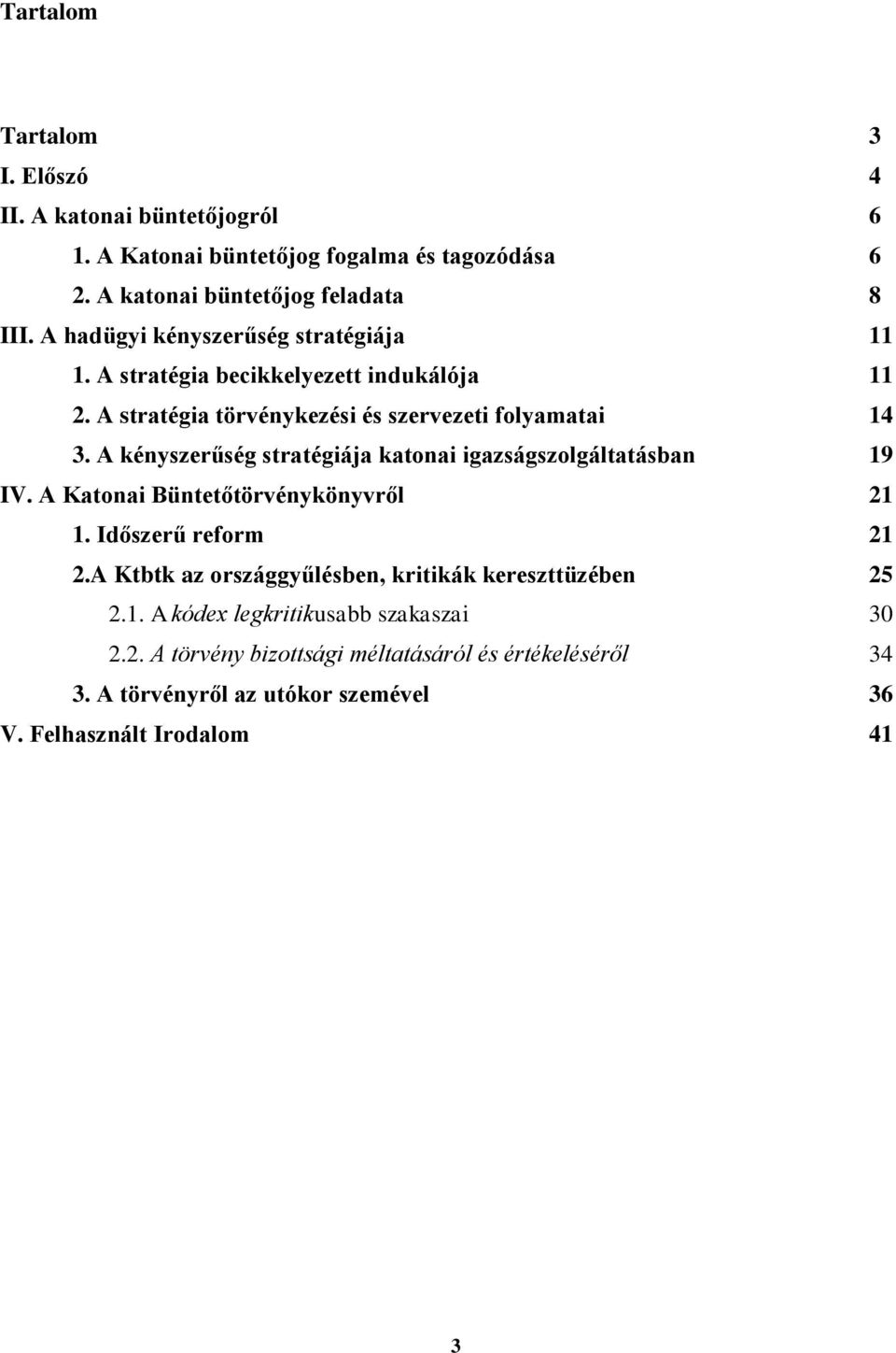 A kényszerűség stratégiája katonai igazságszolgáltatásban 19 IV. A Katonai Büntetőtörvénykönyvről 21 1. Időszerű reform 21 2.