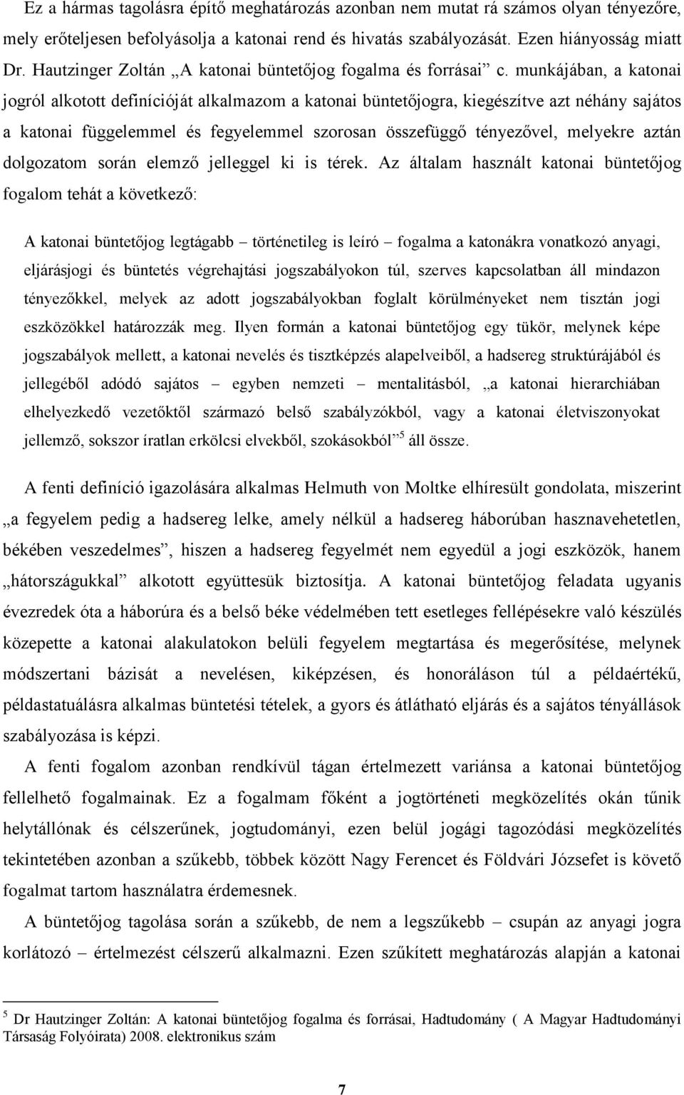 munkájában, a katonai jogról alkotott definícióját alkalmazom a katonai büntetőjogra, kiegészítve azt néhány sajátos a katonai függelemmel és fegyelemmel szorosan összefüggő tényezővel, melyekre