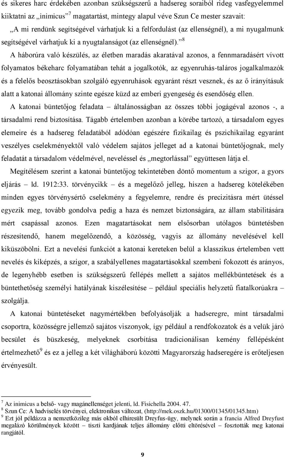 8 A háborúra való készülés, az életben maradás akaratával azonos, a fennmaradásért vívott folyamatos békeharc folyamatában tehát a jogalkotók, az egyenruhás-taláros jogalkalmazók és a felelős