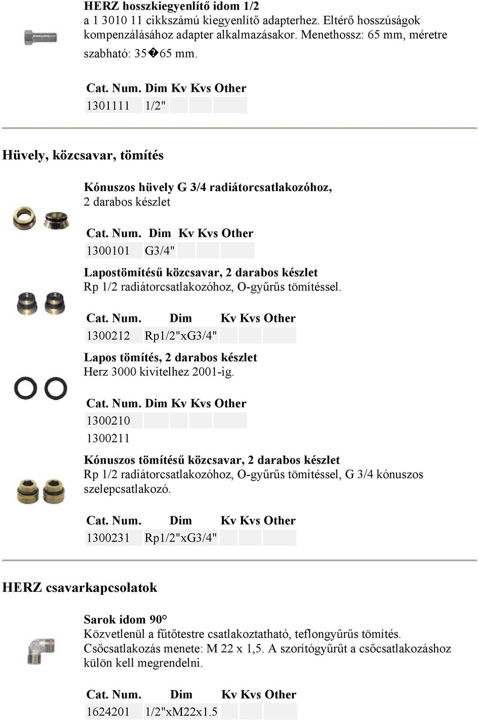 tömítéssel. 1300212 Rp1/2"xG3/4" Lapos tömítés, 2 darabos készlet Herz 3000 kivitelhez 2001-ig.