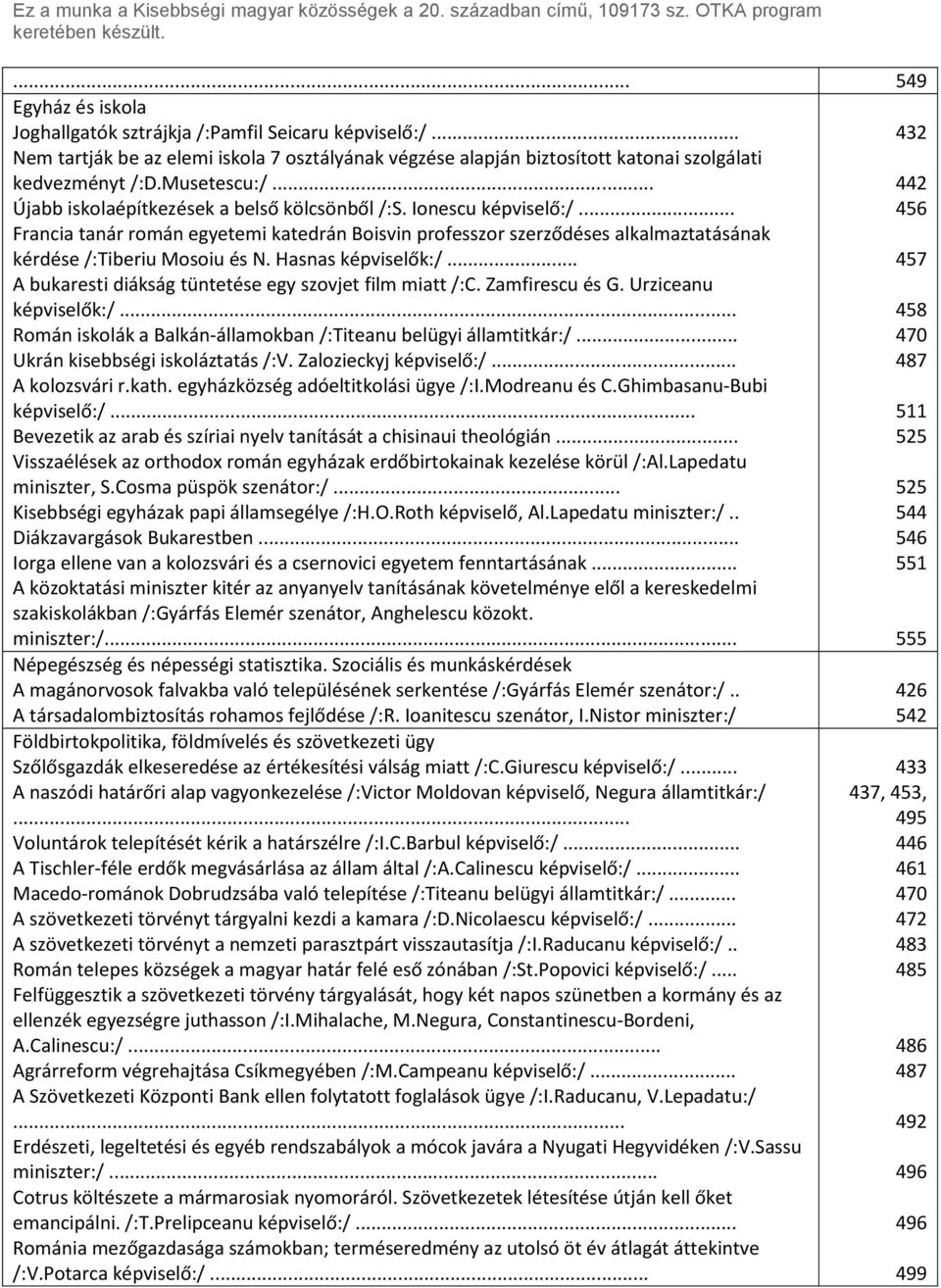 .. 456 Francia tanár román egyetemi katedrán Boisvin professzor szerződéses alkalmaztatásának kérdése /:Tiberiu Mosoiu és N. Hasnas képviselők:/.