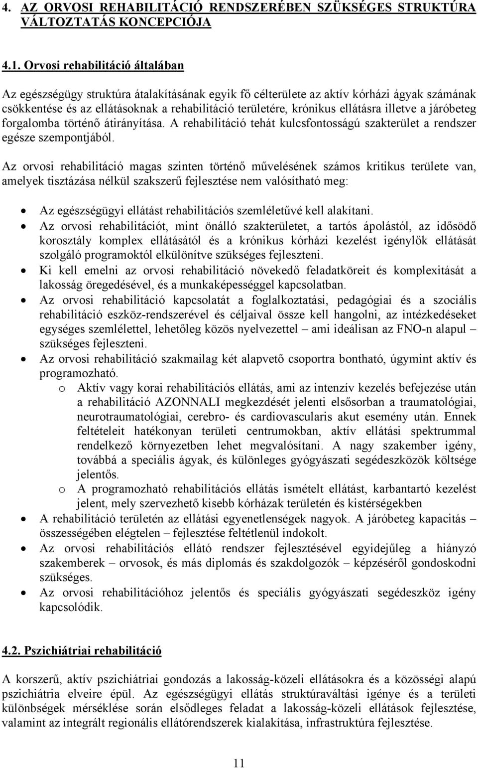 ellátásra illetve a járóbeteg forgalomba történő átirányítása. A rehabilitáció tehát kulcsfontosságú szakterület a rendszer egésze szempontjából.