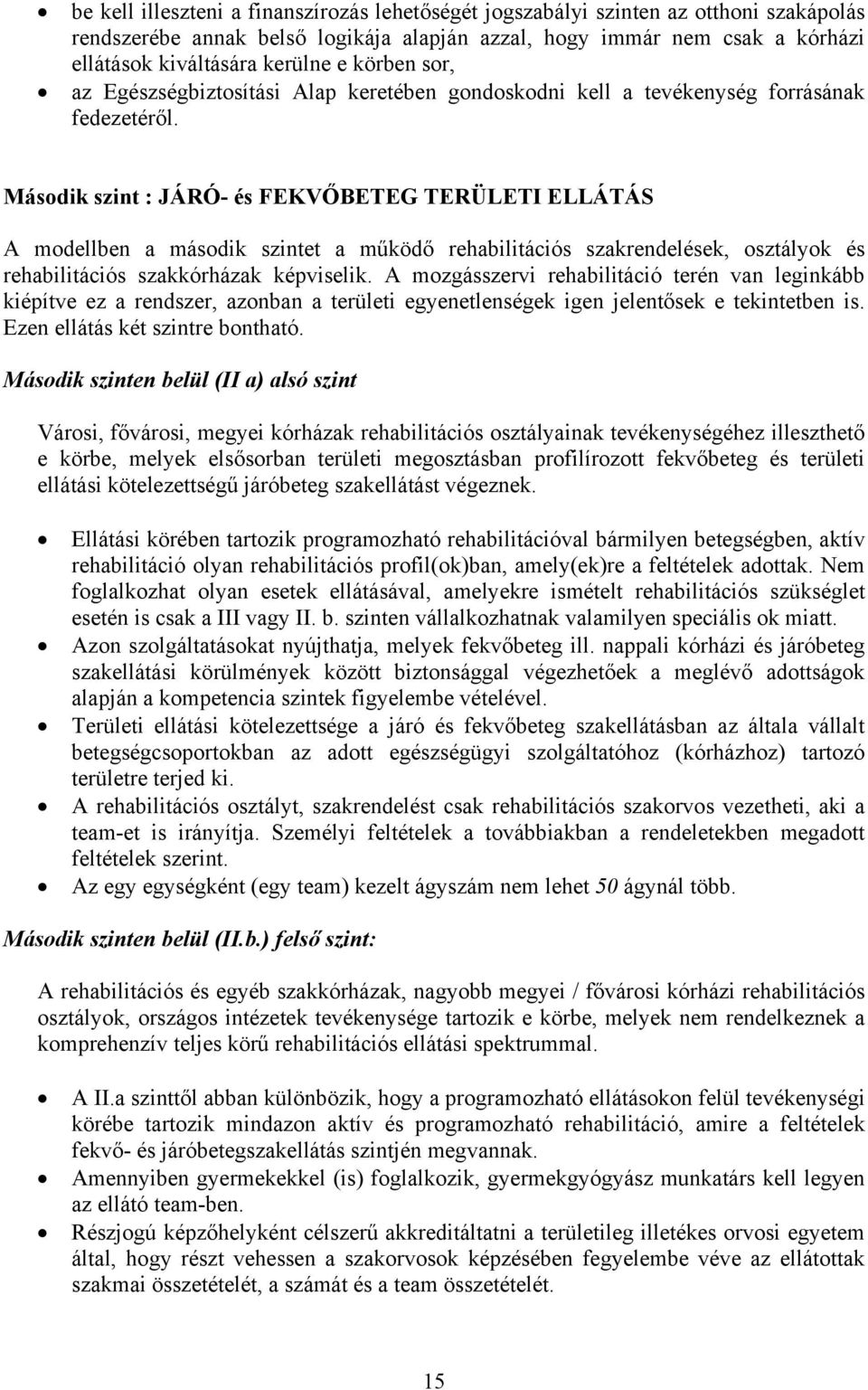 Második szint : JÁRÓ- és FEKVŐBETEG TERÜLETI ELLÁTÁS A modellben a második szintet a működő rehabilitációs szakrendelések, osztályok és rehabilitációs szakkórházak képviselik.