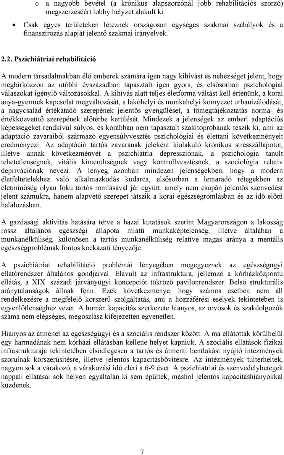 2. Pszichiátriai rehabilitáció A modern társadalmakban élő emberek számára igen nagy kihívást és nehézséget jelent, hogy megbirkózzon az utóbbi évszázadban tapasztalt igen gyors, és elsősorban