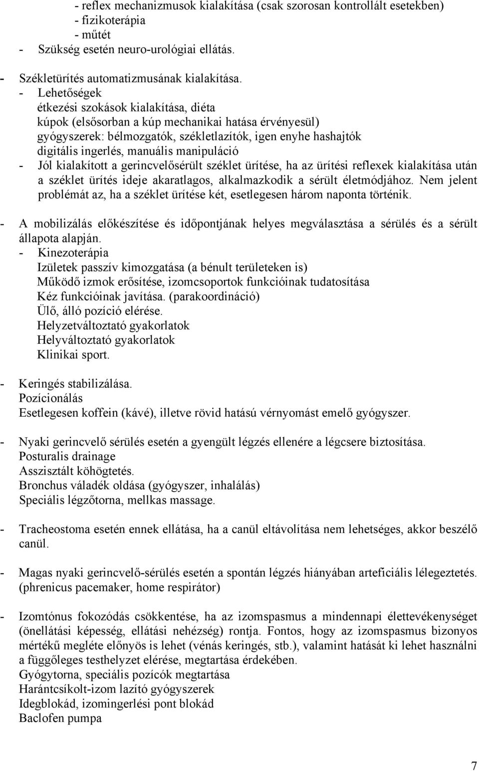 manipuláció - Jól kialakított a gerincvelősérült széklet ürítése, ha az ürítési reflexek kialakítása után a széklet ürítés ideje akaratlagos, alkalmazkodik a sérült életmódjához.