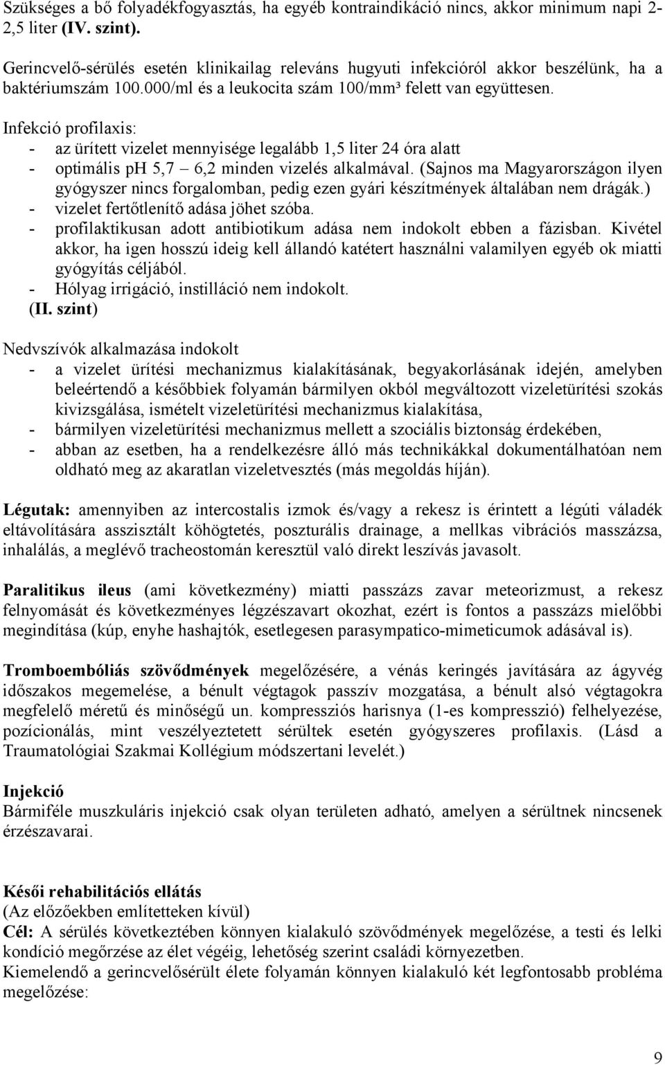 Infekció profilaxis: - az ürített vizelet mennyisége legalább 1,5 liter 24 óra alatt - optimális ph 5,7 6,2 minden vizelés alkalmával.