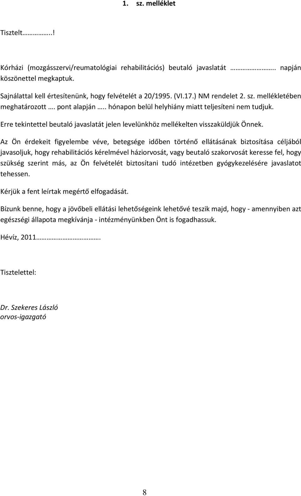 Erre tekintettel beutaló javaslatát jelen levelünkhöz mellékelten visszaküldjük Önnek.