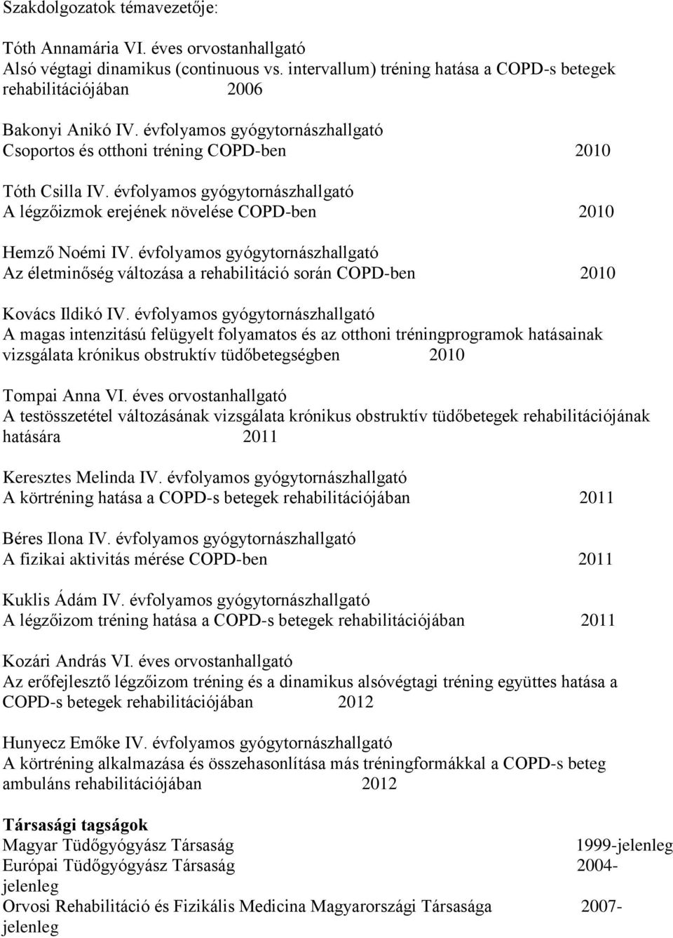 évfolyamos gyógytornászhallgató Az életminőség változása a rehabilitáció során COPD-ben 2010 Kovács Ildikó IV.