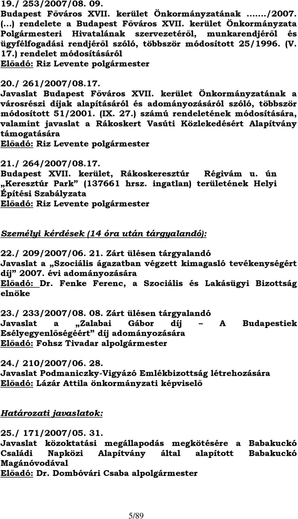 ) rendelet módosításáról Előadó: Riz Levente polgármester 20./ 261/2007/08.17. Javaslat Budapest Főváros XVII.