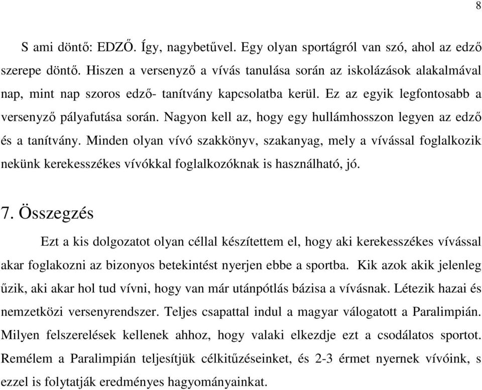 Nagyon kell az, hogy egy hullámhosszon legyen az edzı és a tanítvány.