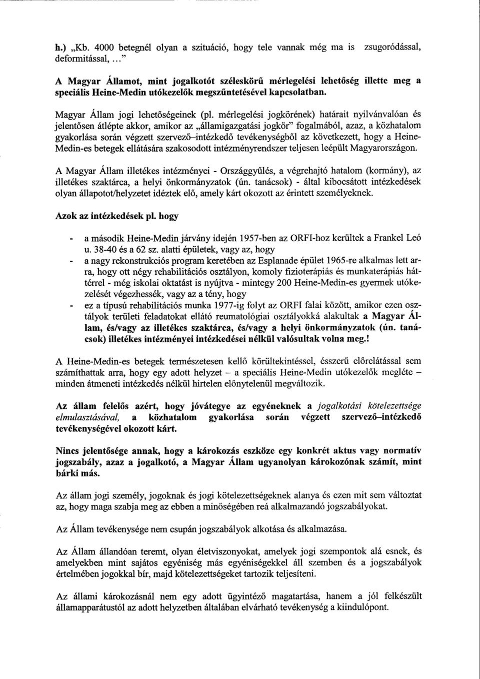 mérlegelési jogkörének) határait nyilvánvalóan és jelentősen átlépte akkor, amikor az államigazgatási jogkör fogalmából, azaz, a közhatalom gyakorlása során végzett szervező intézkedő tevékenységb ől