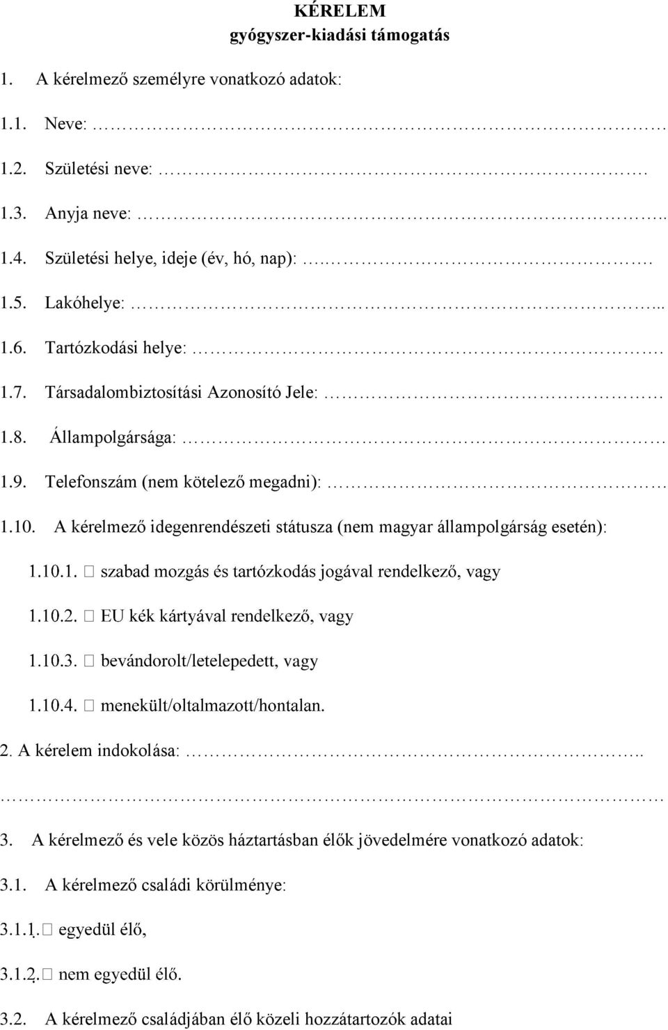Telefonszám (nem kötelező megadni): 1.10. A kérelmező idegenrendészeti státusza (nem magyar állampolgárság esetén): epedett, vagy 2. A kérelem indokolása:.