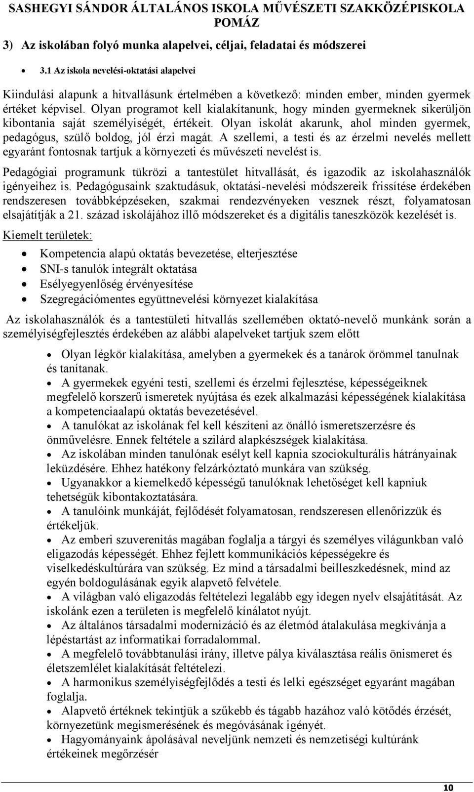 Olyan programot kell kialakítanunk, hogy minden gyermeknek sikerüljön kibontania saját személyiségét, értékeit. Olyan iskolát akarunk, ahol minden gyermek, pedagógus, szülő boldog, jól érzi magát.