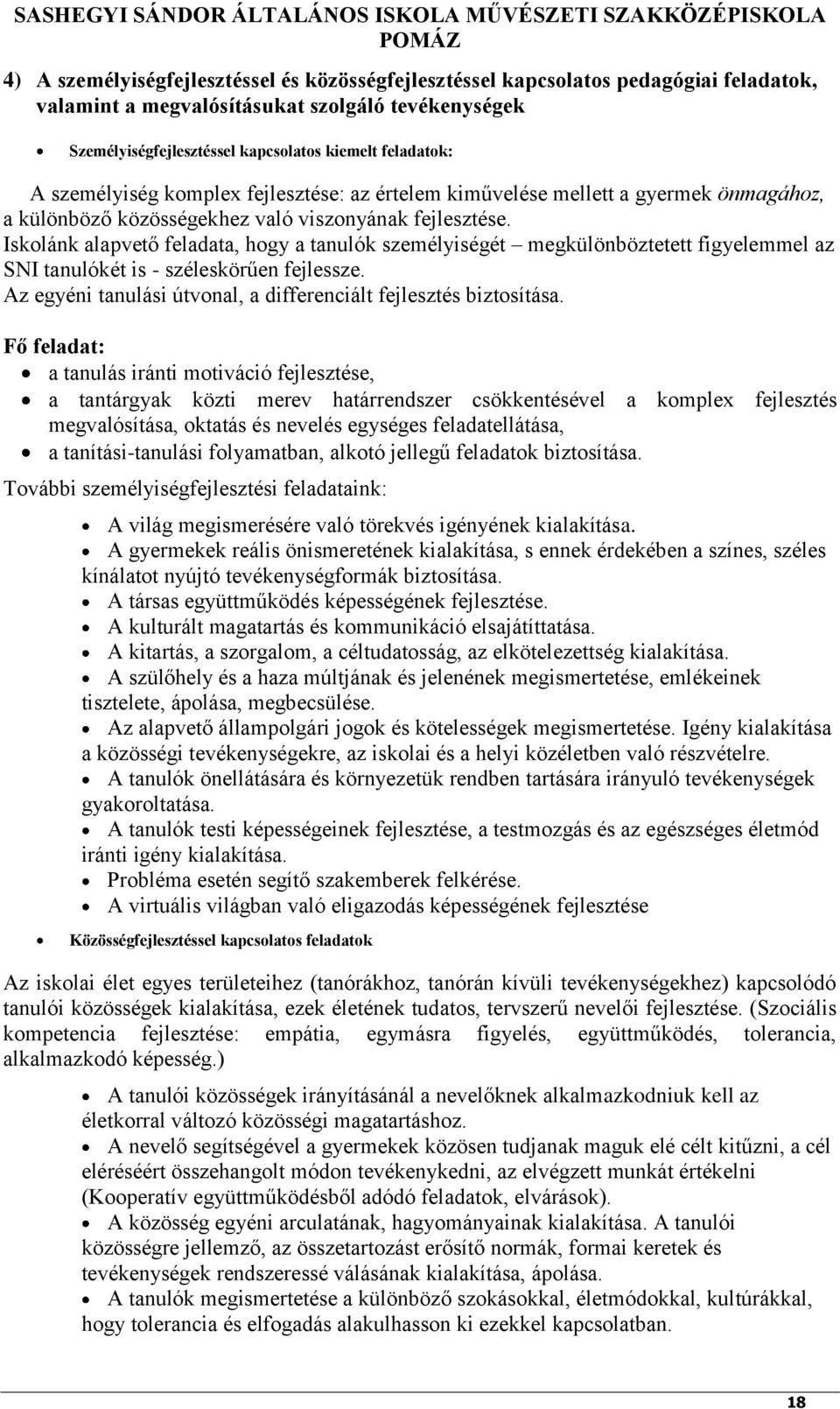 fejlesztése. Iskolánk alapvető feladata, hogy a tanulók személyiségét megkülönböztetett figyelemmel az SNI tanulókét is - széleskörűen fejlessze.