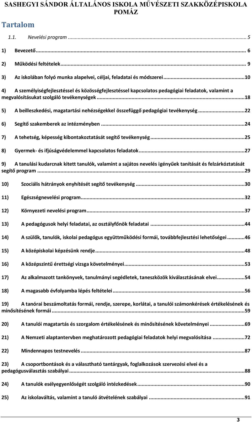 .. 10 4) A személyiségfejlesztéssel és közösségfejlesztéssel kapcsolatos pedagógiai feladatok, valamint a megvalósításukat szolgáló tevékenységek.