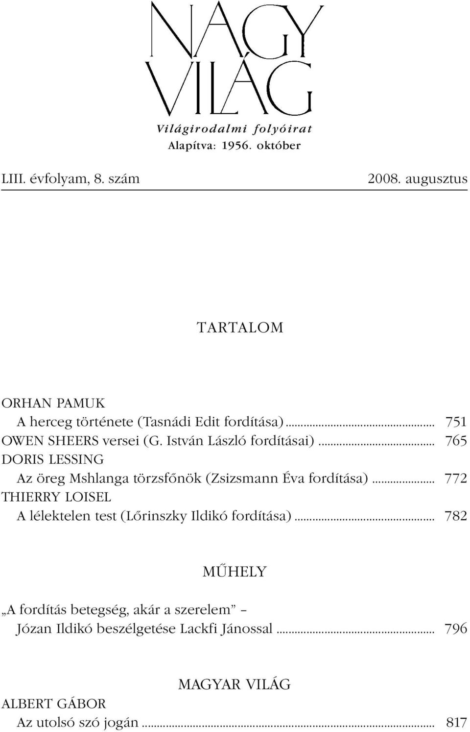 István László fordításai)... 765 DORIS LESSING Az öreg Mshlanga törzsfőnök (Zsizsmann Éva fordítása).