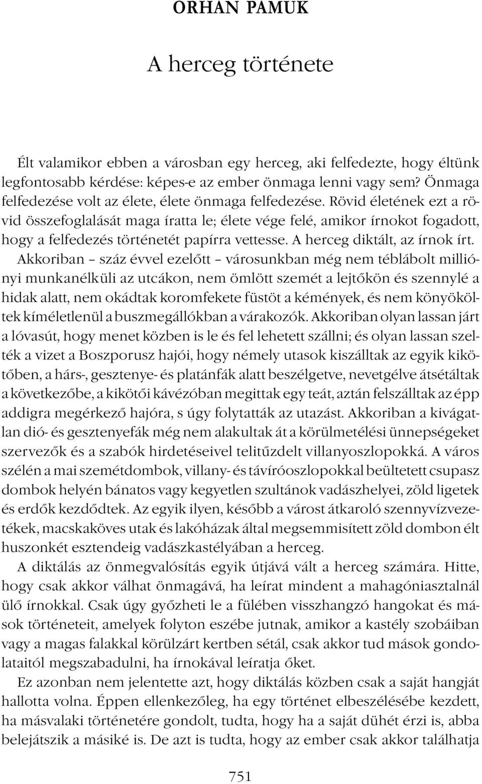 Rövid életének ezt a rövid összefoglalását maga íratta le; élete vége felé, amikor írnokot fogadott, hogy a felfedezés történetét papírra vettesse. A herceg diktált, az írnok írt.