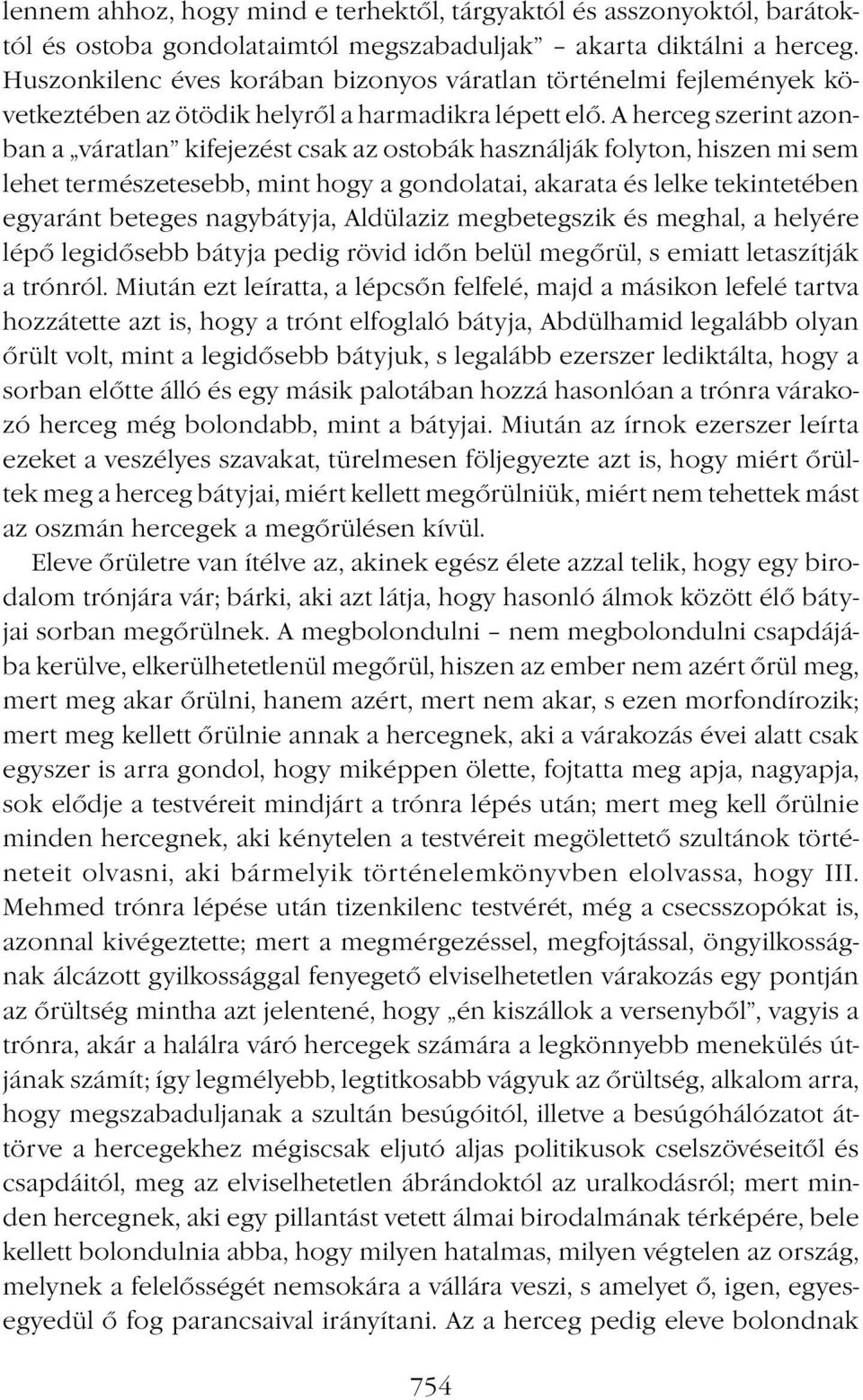 A herceg szerint azonban a váratlan kifejezést csak az ostobák használják folyton, hiszen mi sem lehet természetesebb, mint hogy a gondolatai, akarata és lelke tekintetében egyaránt beteges