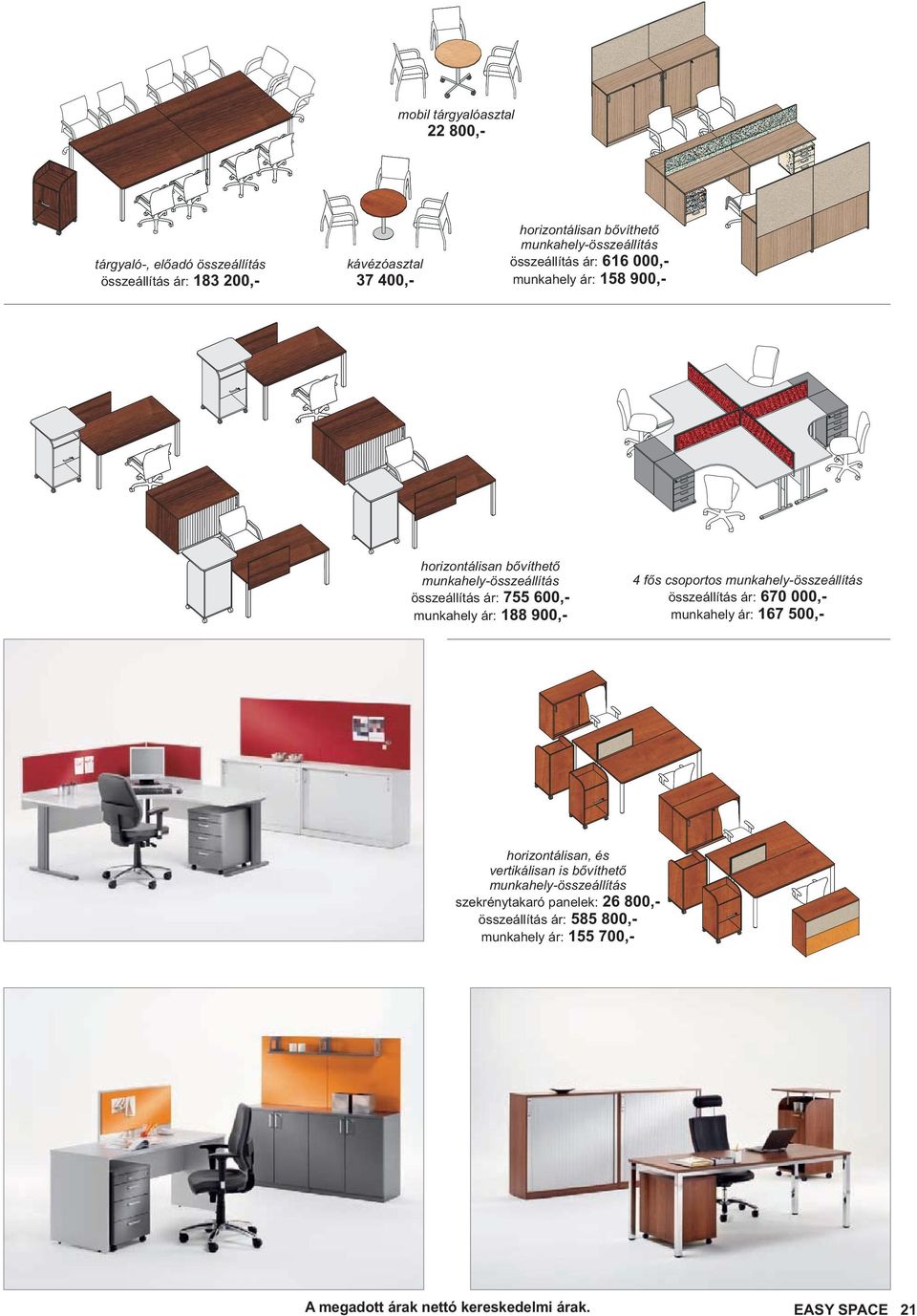 munkahely ár: 188 900,- 4 fős csoportos munkahely-összeállítás összeállítás ár: 670 000,- munkahely ár: 167 500,- horizontálisan, és vertikálisan