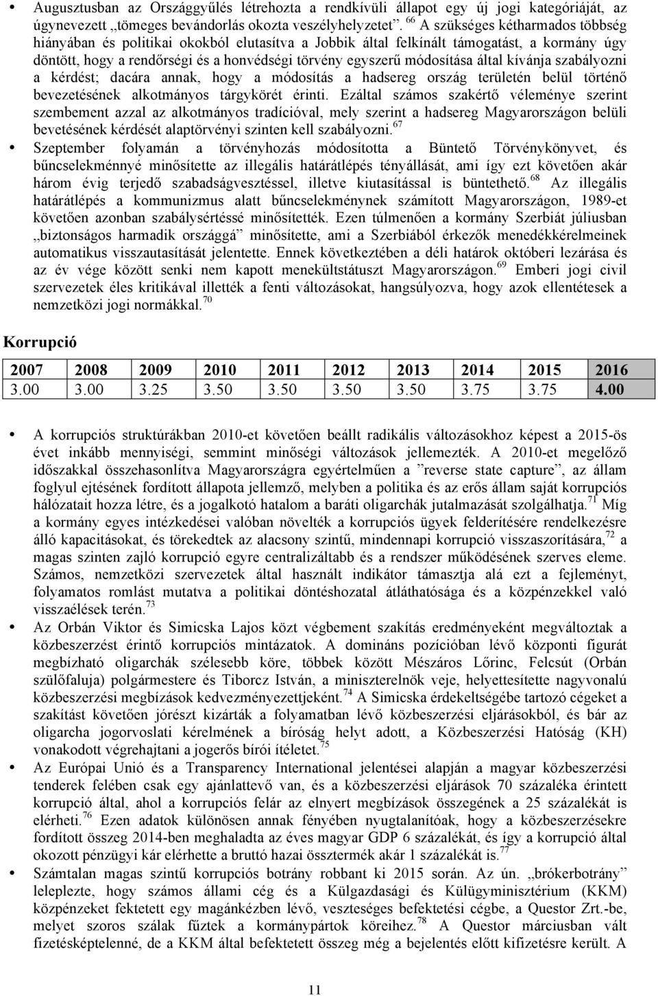 által kívánja szabályozni a kérdést; dacára annak, hogy a módosítás a hadsereg ország területén belül történő bevezetésének alkotmányos tárgykörét érinti.