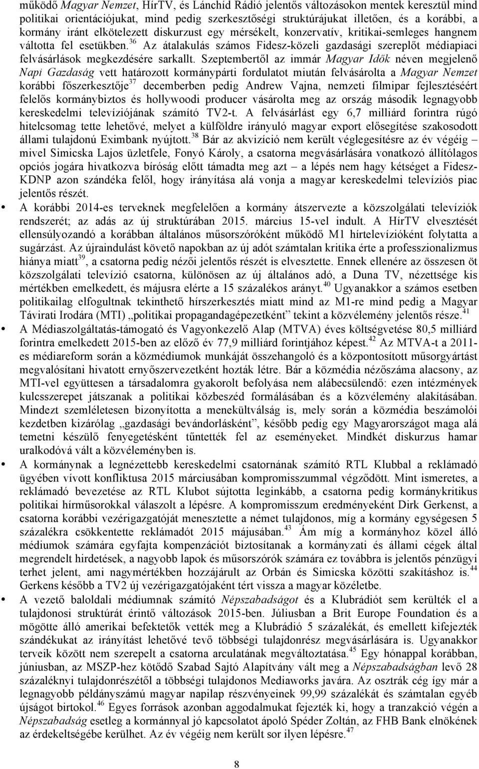 36 Az átalakulás számos Fidesz-közeli gazdasági szereplőt médiapiaci felvásárlások megkezdésére sarkallt.