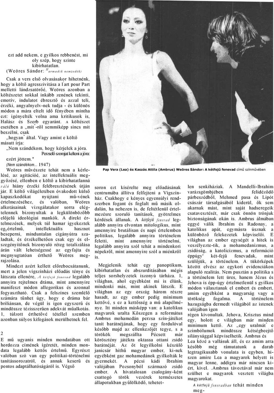emotív, indultot ébresztő és zzl teli, érzéki, ngylnyelv-nek tudj - és különös módon már eltelt idő fényében minth ezt: igényelték voln m kritikusok is, Hlász és Szerb egyránt.