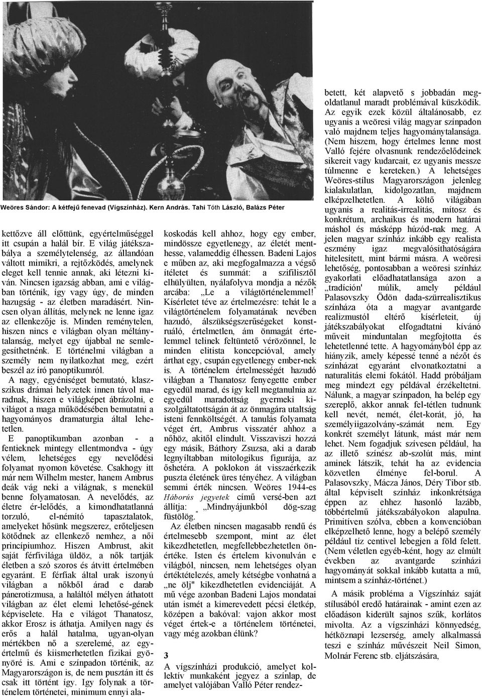 Nincsen igzság bbn, mi e világbn történik, így vgy úgy, de minden hzugság - z életben mrdásért. Nincsen olyn állítás, melynek ne lenne igz z ellenkezője is.