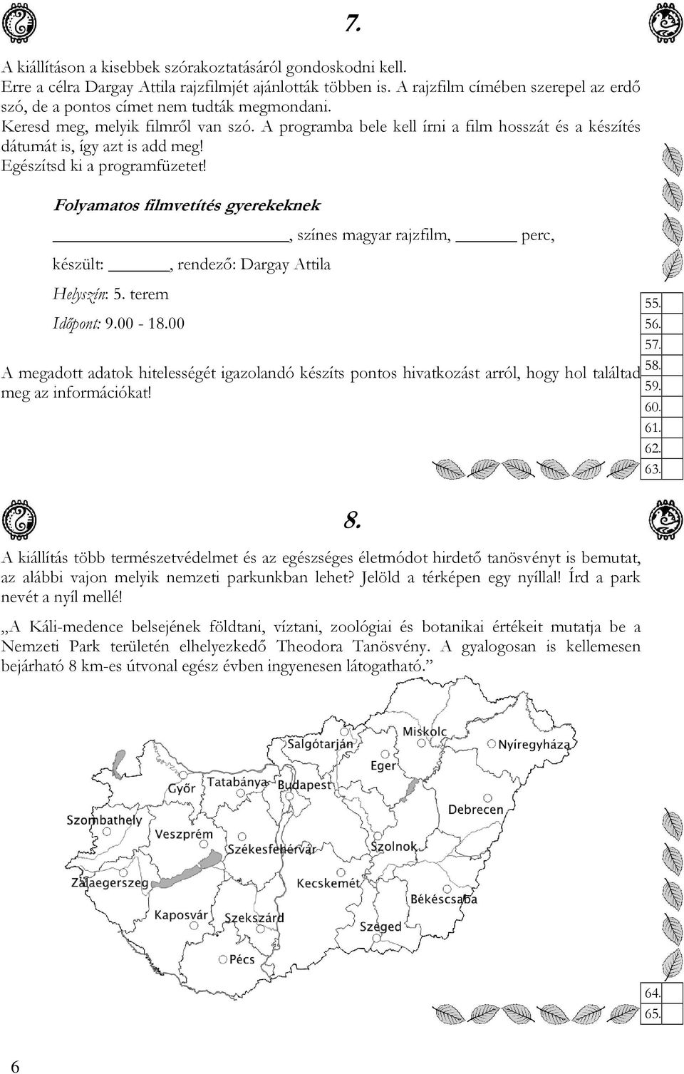 A programba bele kell írni a film hosszát és a készítés dátumát is, így azt is add meg! Egészítsd ki a programfüzetet!