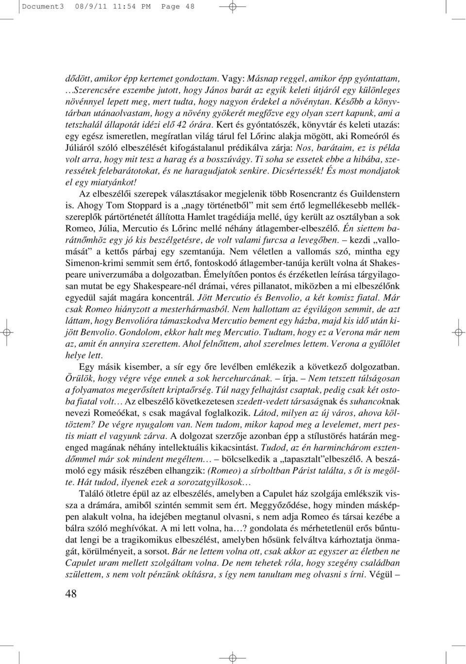 Késôbb a könyvtárban utánaolvastam, hogy a növény gyökerét megfôzve egy olyan szert kapunk, ami a tetszhalál állapotát idézi elô 42 órára.