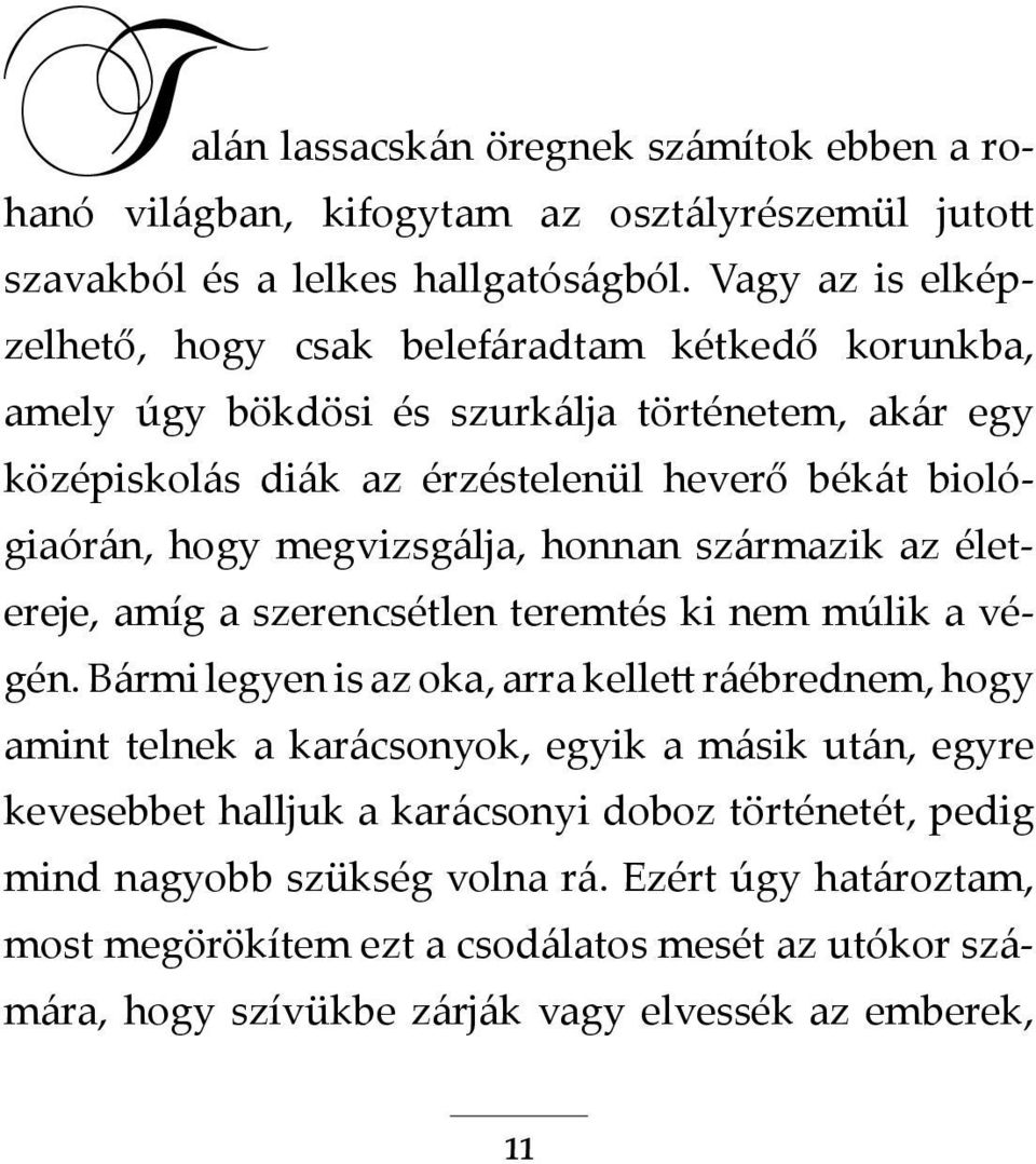 megvizsgálja, honnan származik az életereje, amíg a szerencsétlen teremtés ki nem múlik a végén.