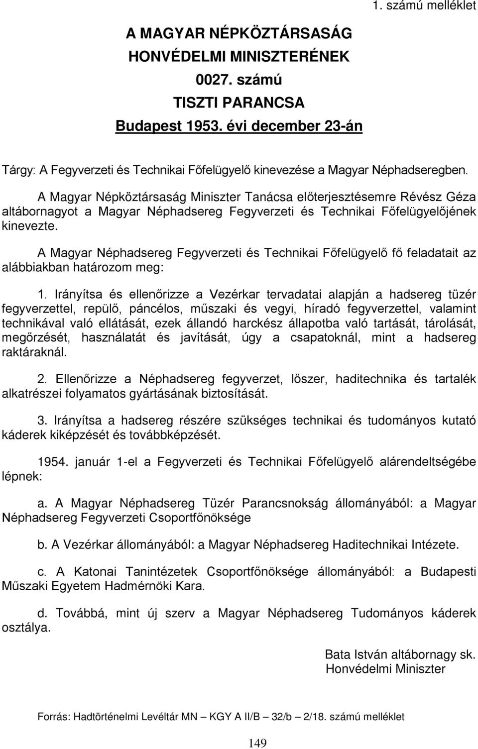 A Magyar Népköztársaság Miniszter Tanácsa előterjesztésemre Révész Géza altábornagyot a Magyar Néphadsereg Fegyverzeti és Technikai Főfelügyelőjének kinevezte.