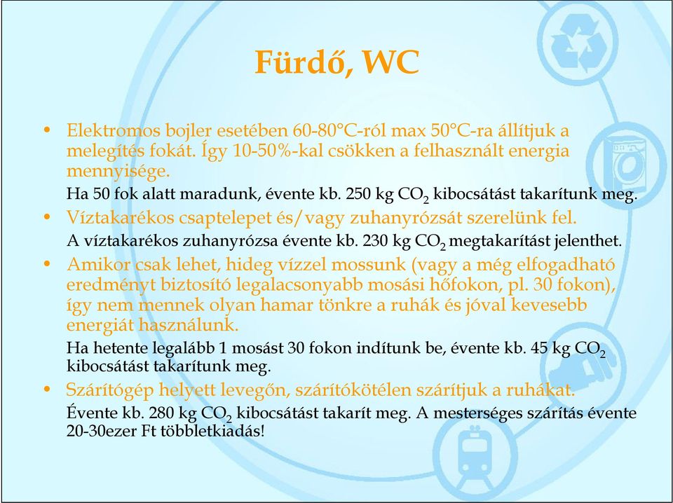 Amikor csak lehet, hideg vízzel mossunk (vagy a még elfogadható eredményt biztosító legalacsonyabb mosási hőfokon, pl.