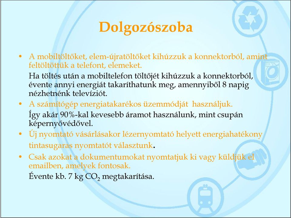 A számítógép energiatakarékos üzemmódját használjuk. Így akár 90%-kal kevesebb áramot használunk, mint csupán képernyővédővel.