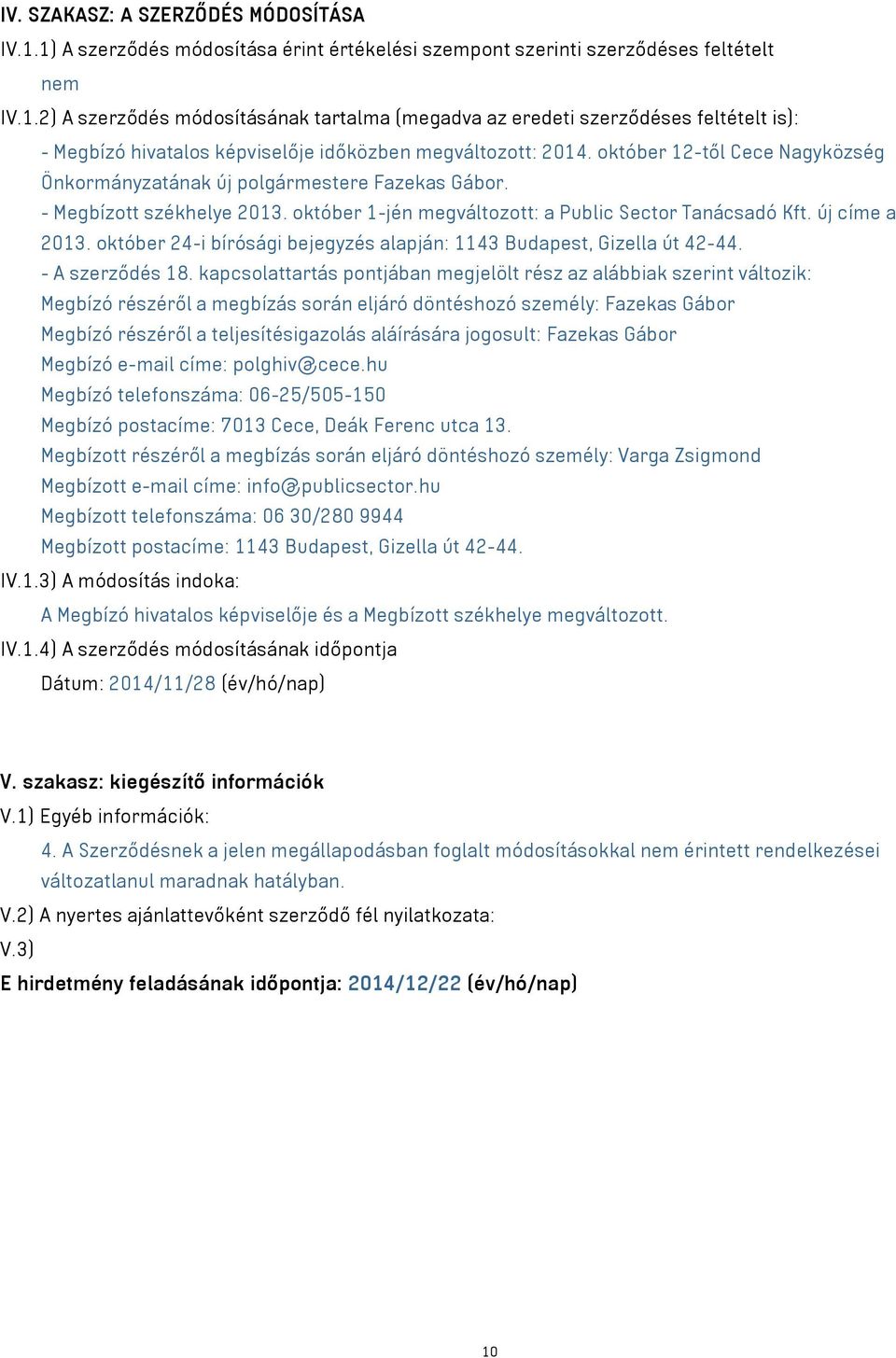 október 24-i bírósági bejegyzés alapján: 1143 Budapest, Gizella út 42-44. - A szerződés 18.