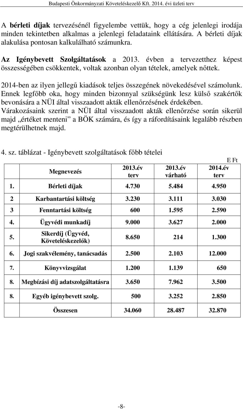 2014-ben az ilyen jellegű kiadások teljes összegének növekedésével számolunk.