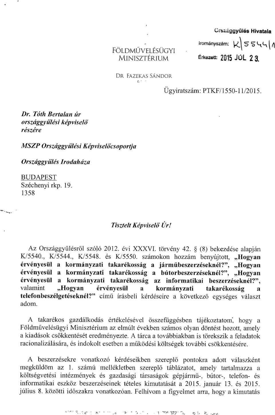 évi XXXVI. törvény 42. (8) bekezdése alapján K/5540., K!5544., K15548. és K/5550. számokon hozzám benyújtott, Hogyan érvényesül a kormányzati takarékosság a járm űeknél?